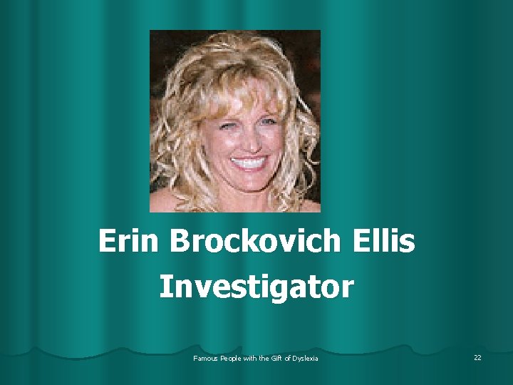 Erin Brockovich Ellis Investigator Famous People with the Gift of Dyslexia 22 