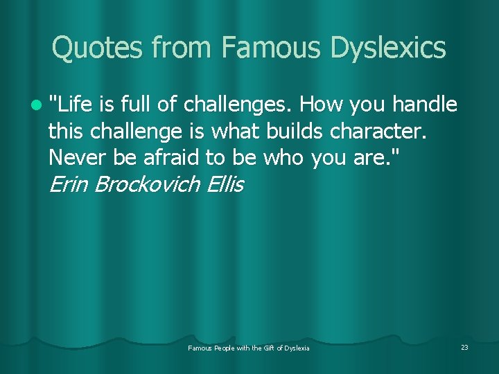 Quotes from Famous Dyslexics l "Life is full of challenges. How you handle this