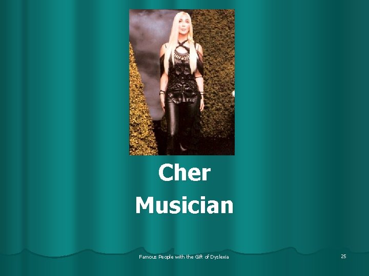 Cher Musician Famous People with the Gift of Dyslexia 25 