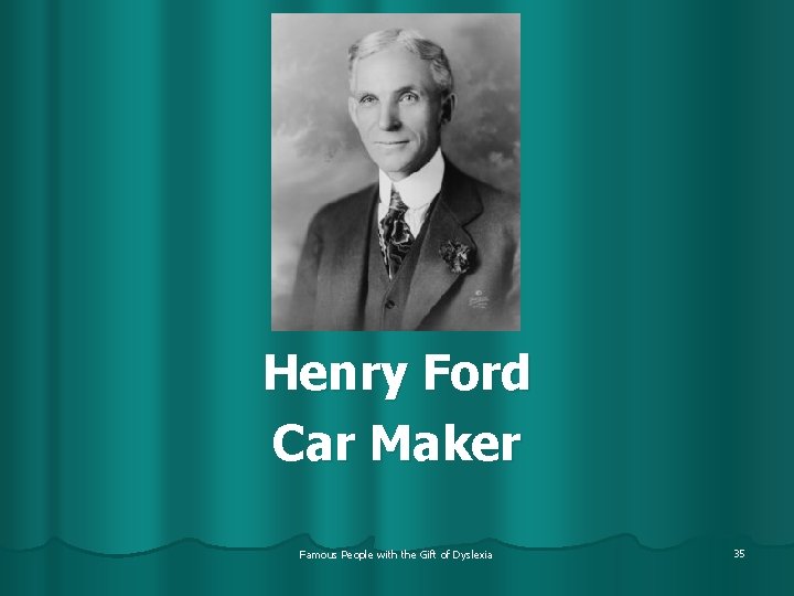 Henry Ford Car Maker Famous People with the Gift of Dyslexia 35 