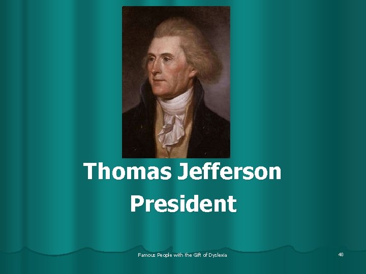 Thomas Jefferson President Famous People with the Gift of Dyslexia 40 