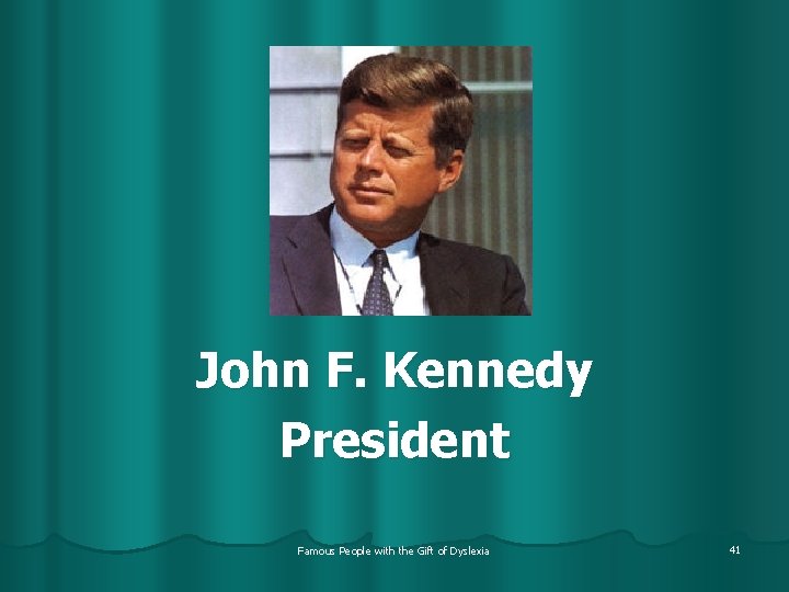 John F. Kennedy President Famous People with the Gift of Dyslexia 41 