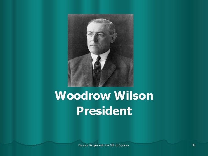 Woodrow Wilson President Famous People with the Gift of Dyslexia 42 