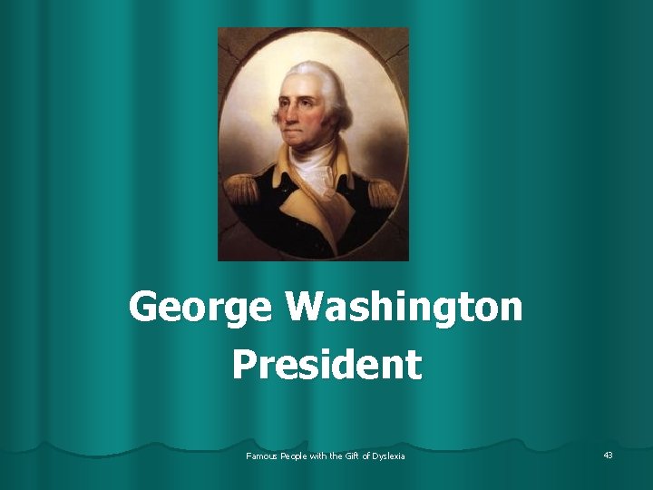 George Washington President Famous People with the Gift of Dyslexia 43 