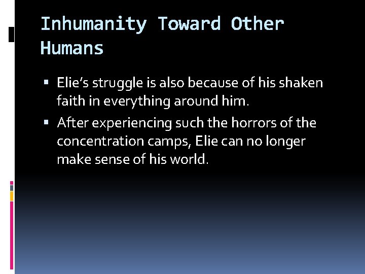 Inhumanity Toward Other Humans Elie’s struggle is also because of his shaken faith in Inhumanity Toward Other Humans Elie’s struggle is also because of his shaken faith in