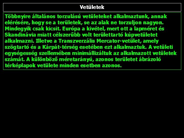 Vetületek Többnyire általános torzulású vetületeket alkalmaztunk, annak elérésére, hogy se a területek, se az