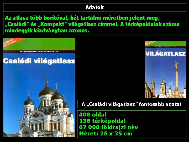 Adatok Az atlasz több borítóval, két tartalmi méretben jelent meg, „Családi” és „Kompakt” világatlasz