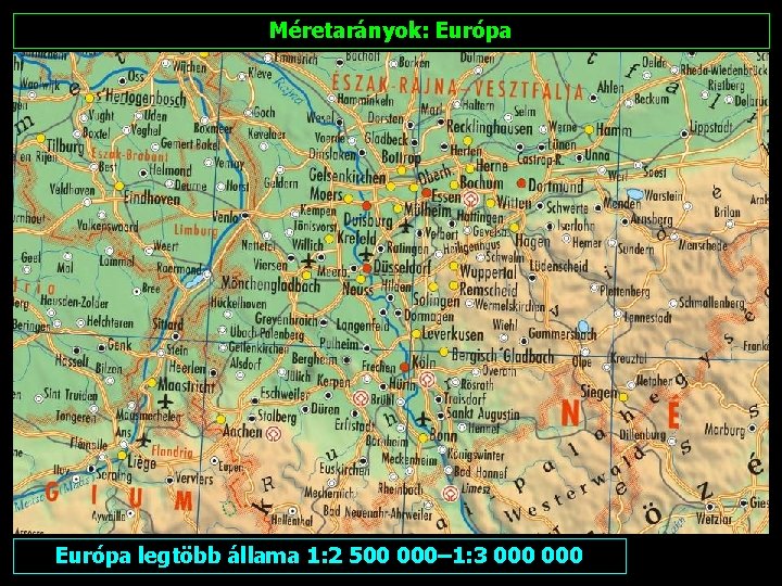 Méretarányok: Európa legtöbb állama 1: 2 500 000– 1: 3 000 