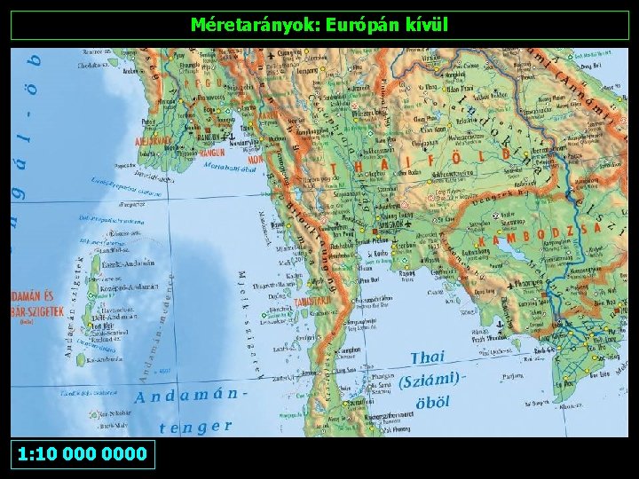 Méretarányok: Európán kívül 1: 10 0000 