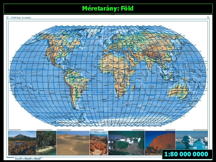 Méretarány: Föld 1: 80 0000 