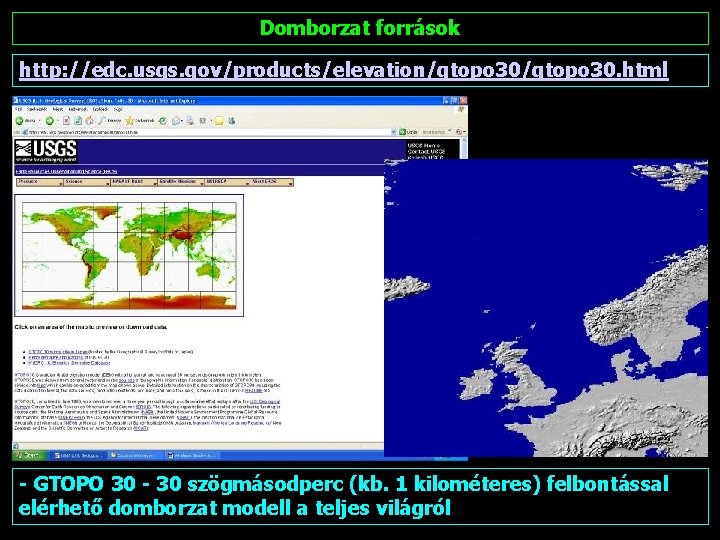 Domborzat források http: //edc. usgs. gov/products/elevation/gtopo 30. html - GTOPO 30 - 30 szögmásodperc