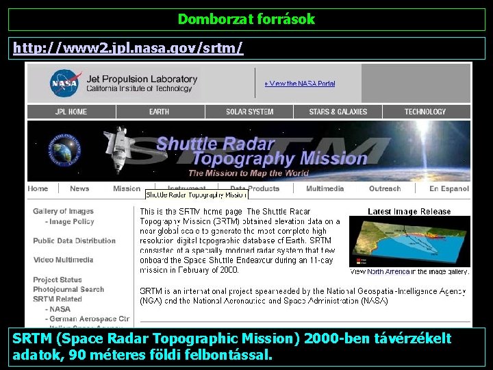 Domborzat források http: //www 2. jpl. nasa. gov/srtm/ SRTM (Space Radar Topographic Mission) 2000