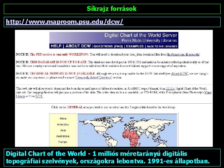 Síkrajz források http: //www. maproom. psu. edu/dcw/ Digital Chart of the World - 1