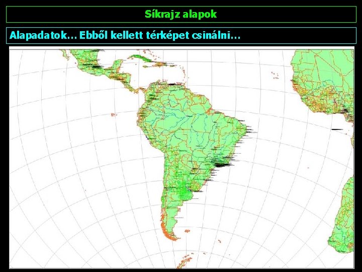 Síkrajz alapok Alapadatok… Ebből kellett térképet csinálni… 