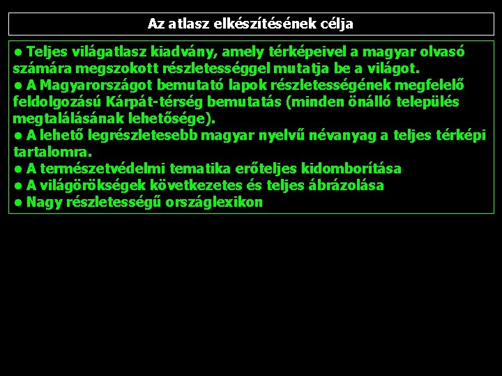 Az atlasz elkészítésének célja • Teljes világatlasz kiadvány, amely térképeivel a magyar olvasó számára