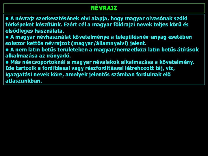 NÉVRAJZ • A névrajz szerkesztésének elvi alapja, hogy magyar olvasónak szóló térképeket készítünk. Ezért