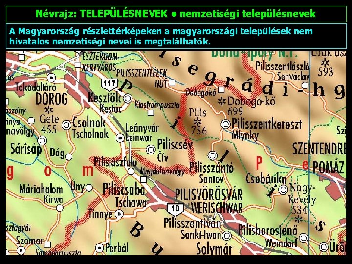 Névrajz: TELEPÜLÉSNEVEK • nemzetiségi településnevek A Magyarország részlettérképeken a magyarországi települések nem hivatalos nemzetiségi