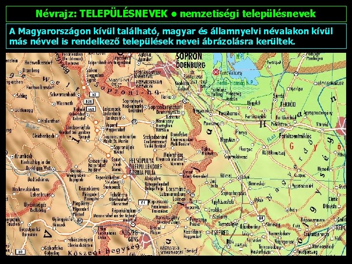 Névrajz: TELEPÜLÉSNEVEK • nemzetiségi településnevek A Magyarországon kívül található, magyar és államnyelvi névalakon kívül