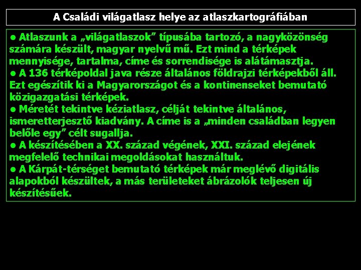 A Családi világatlasz helye az atlaszkartográfiában • Atlaszunk a „világatlaszok” típusába tartozó, a nagyközönség