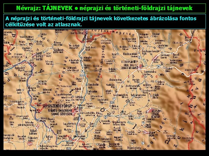 Névrajz: TÁJNEVEK • néprajzi és történeti-földrajzi tájnevek A néprajzi és történeti-földrajzi tájnevek következetes ábrázolása