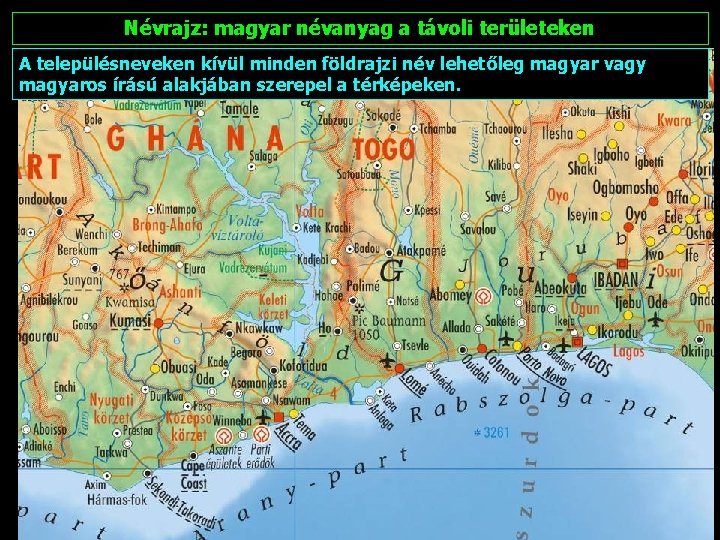 Névrajz: magyar névanyag a távoli területeken A településneveken kívül minden földrajzi név lehetőleg magyar