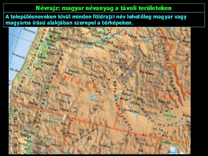 Névrajz: magyar névanyag a távoli területeken A településneveken kívül minden földrajzi név lehetőleg magyar