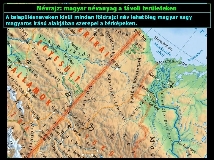 Névrajz: magyar névanyag a távoli területeken A településneveken kívül minden földrajzi név lehetőleg magyar