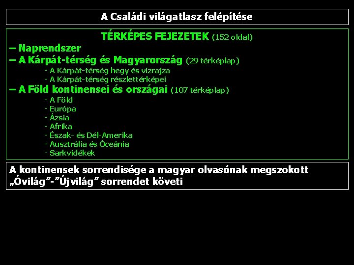 A Családi világatlasz felépítése TÉRKÉPES FEJEZETEK (152 oldal) – Naprendszer – A Kárpát-térség és