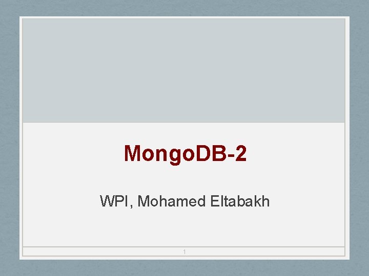Mongo. DB-2 WPI, Mohamed Eltabakh 1 
