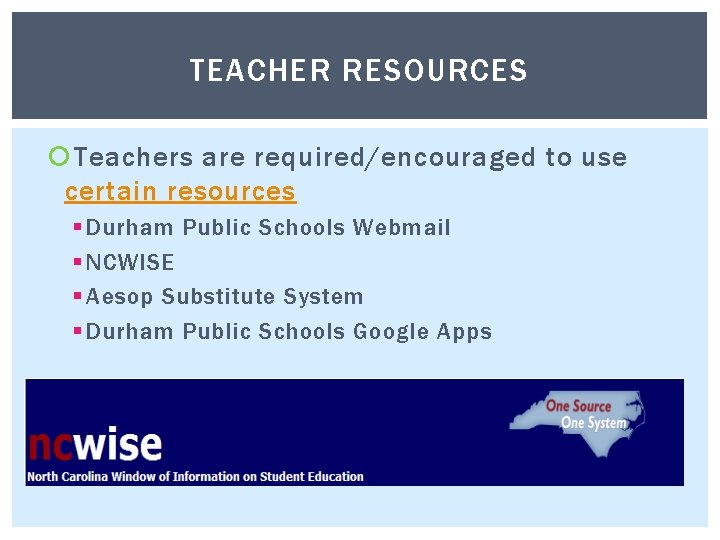 TEACHER RESOURCES Teachers are required/encouraged to use certain resources § Durham Public Schools Webmail