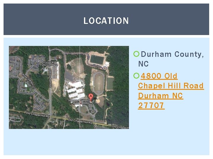 LOCATION Durham County, NC 4800 Old Chapel Hill Road Durham NC 27707 