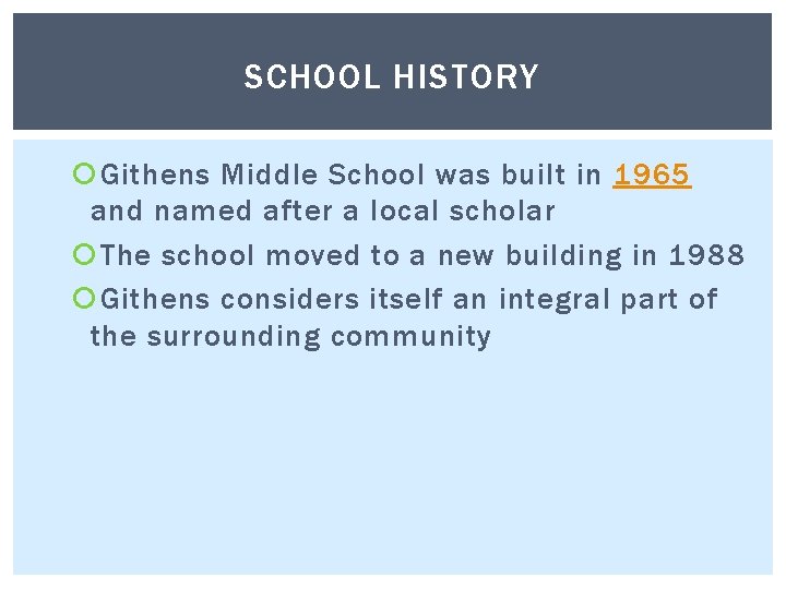 SCHOOL HISTORY Githens Middle School was built in 1965 and named after a local