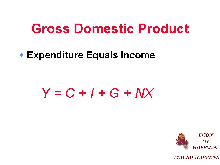 Gross Domestic Product w Expenditure Equals Income Y = C + I + G