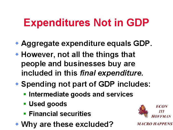 Expenditures Not in GDP w Aggregate expenditure equals GDP. w However, not all the