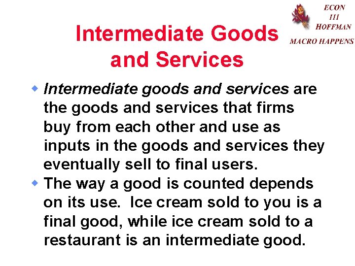 Intermediate Goods and Services w Intermediate goods and services are the goods and services