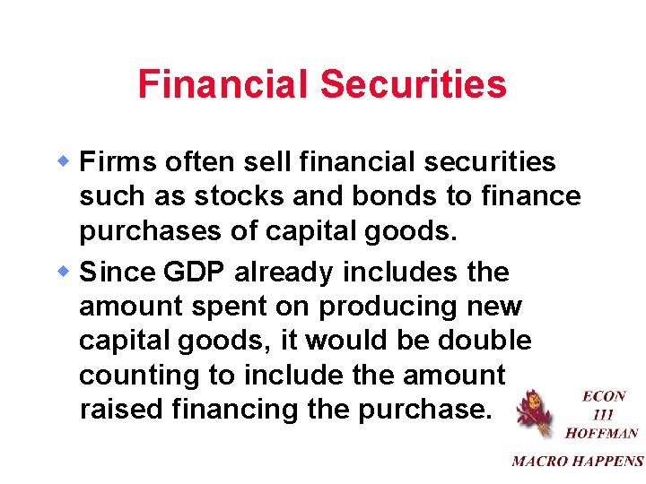 Financial Securities w Firms often sell financial securities such as stocks and bonds to