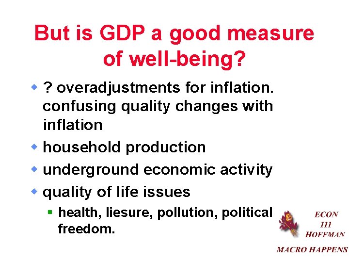 But is GDP a good measure of well-being? w ? overadjustments for inflation. confusing