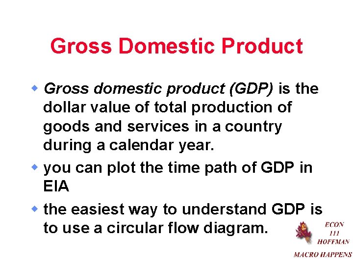 Gross Domestic Product w Gross domestic product (GDP) is the dollar value of total