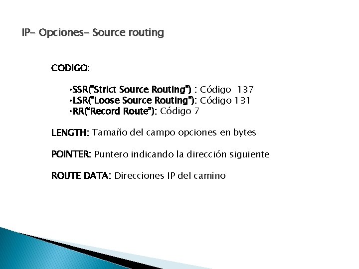 IP- Opciones- Source routing CODIGO: • SSR("Strict Source Routing") : Código 137 • LSR("Loose