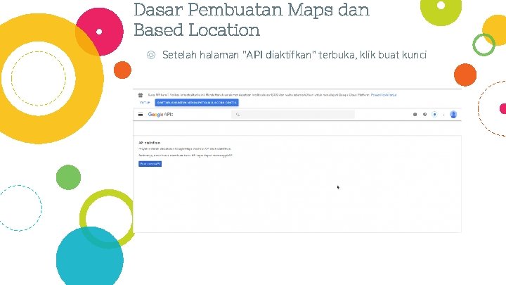 Dasar Pembuatan Maps dan Based Location ◎ Setelah halaman "API diaktifkan" terbuka, klik buat