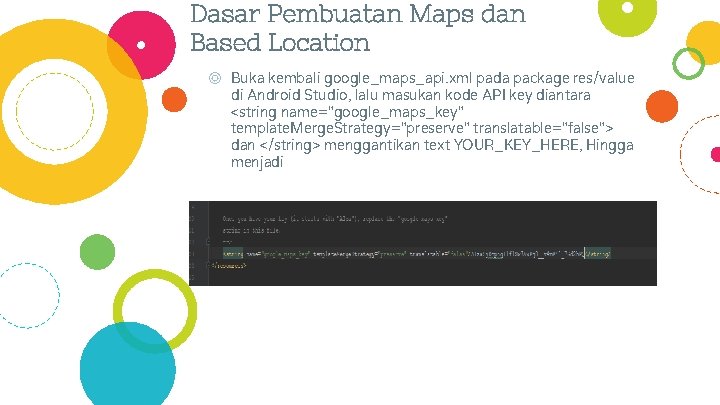Dasar Pembuatan Maps dan Based Location ◎ Buka kembali google_maps_api. xml pada package res/value