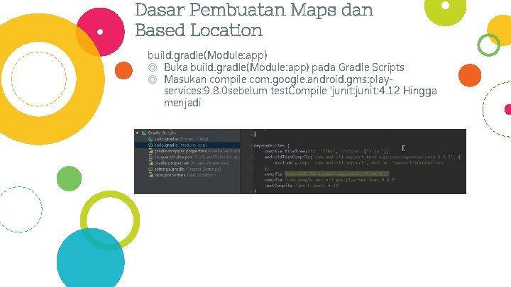 Dasar Pembuatan Maps dan Based Location build. gradle(Module: app) ◎ Buka build. gradle(Module: app)