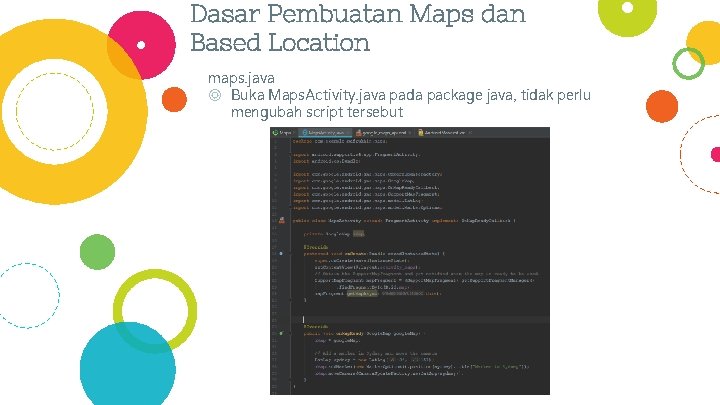 Dasar Pembuatan Maps dan Based Location maps. java ◎ Buka Maps. Activity. java pada