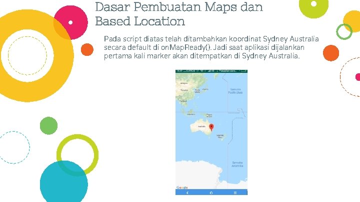Dasar Pembuatan Maps dan Based Location Pada script diatas telah ditambahkan koordinat Sydney Australia