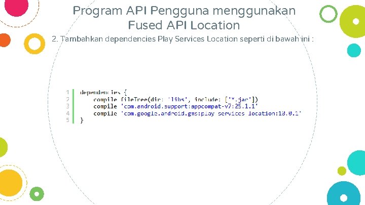 Program API Pengguna menggunakan Fused API Location 2. Tambahkan dependencies Play Services Location seperti