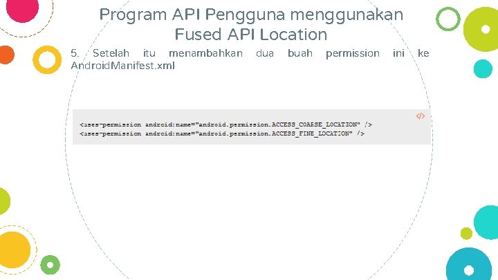 Program API Pengguna menggunakan Fused API Location 5. Setelah itu menambahkan Android. Manifest. xml