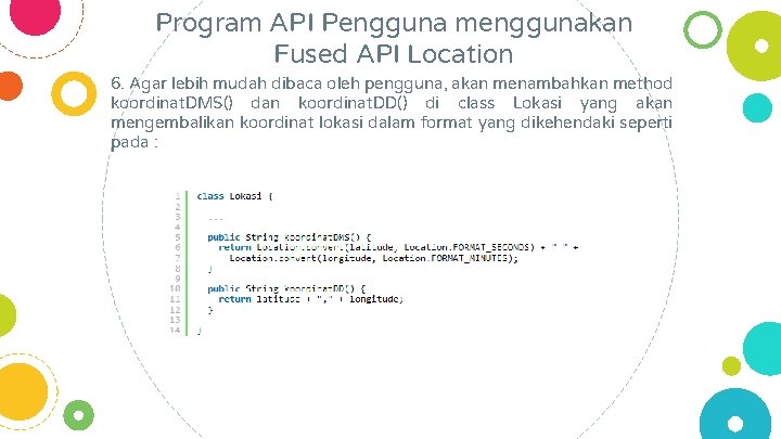 Program API Pengguna menggunakan Fused API Location 6. Agar lebih mudah dibaca oleh pengguna,