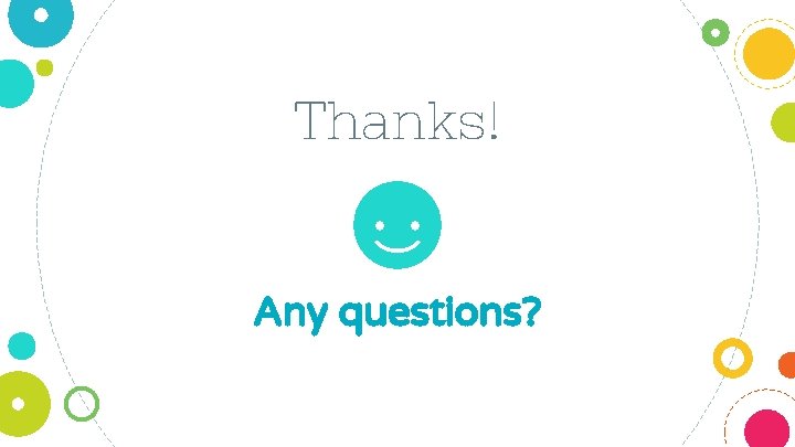 Thanks! Any questions? 