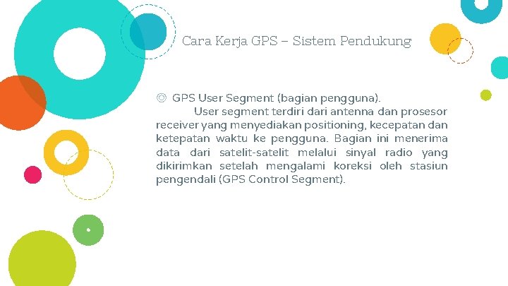 Cara Kerja GPS – Sistem Pendukung ◎ GPS User Segment (bagian pengguna). User segment