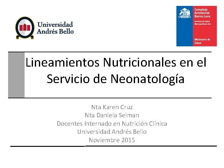 Lineamientos Nutricionales en el Servicio de Neonatología Nta Karen Cruz Nta Daniela Selman Docentes Lineamientos Nutricionales en el Servicio de Neonatología Nta Karen Cruz Nta Daniela Selman Docentes